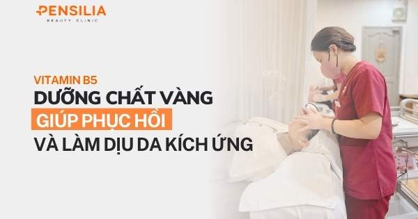 Vitamin B5: Dưỡng chất vàng giúp phục hồi và làm dịu da kích ứng