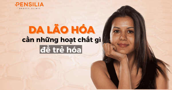 Da lão hóa cần những hoạt chất gì để trẻ hóa