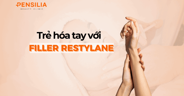 Trẻ hóa tay với Restylane