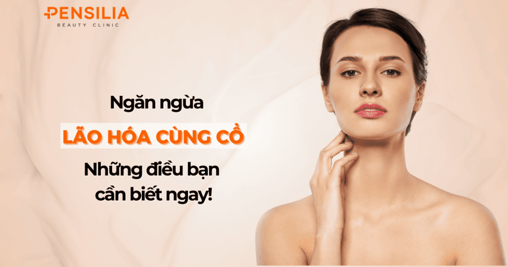 Ngăn ngừa lão hóa vùng cổ Những điều bạn cần biết ngay