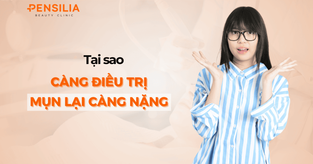 Tại sao bạn càng điều trị mụn lại càng nặng