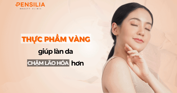 Thực phẩm vàng giúp da lão hóa chậm hơn