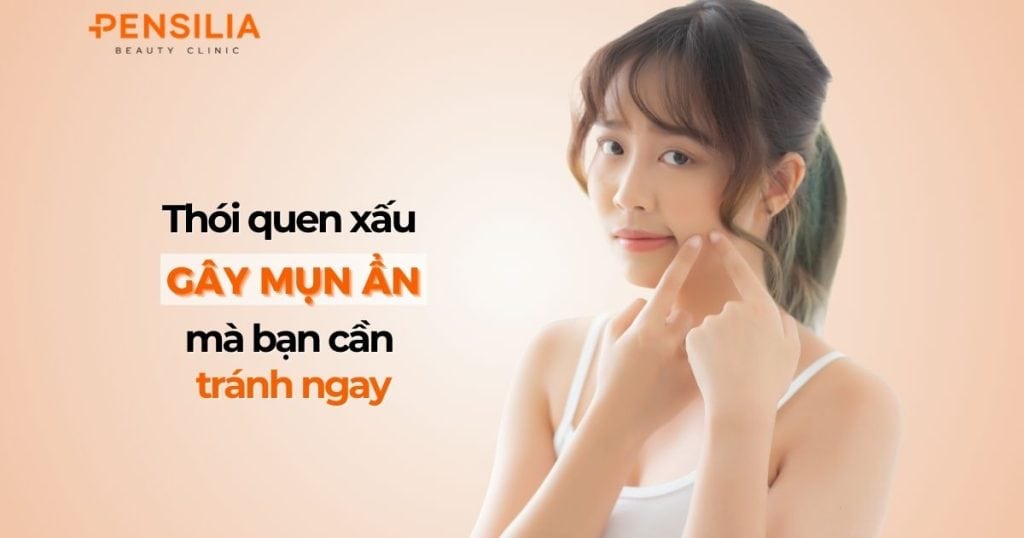 Thói quen xấu gây mụn ẩn mà bạn cần tránh ngay