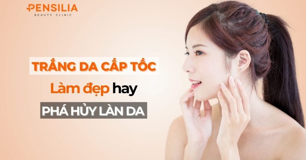 Trắng da cấp tốc: Làm đẹp hay phá hủy làn da?