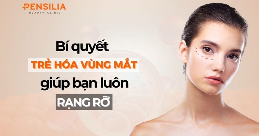 Bí quyết trẻ hóa vùng mắt giúp bạn luôn rạng rỡ