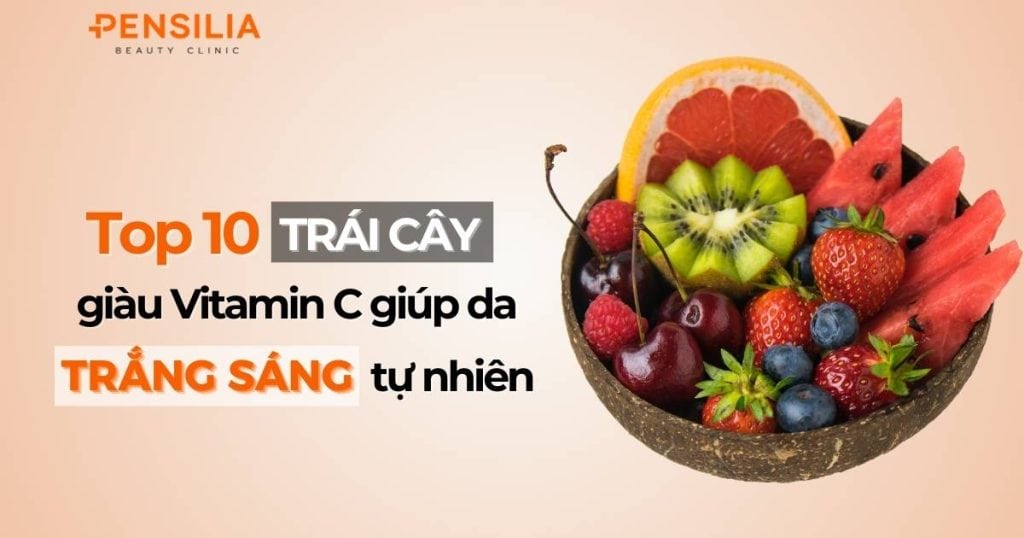 Top 10 trái cây giàu vitamin C giúp da trắng sáng tự nhiên