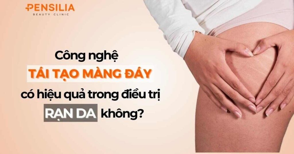 Công nghệ tái tạo màng đáy có hiệu quả trong trị rạn da không?