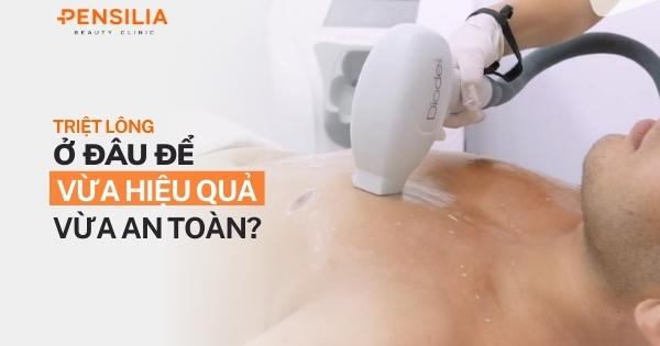 Triệt lông ở đâu để vừa hiệu quả vừa an toàn?