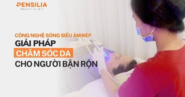 Công nghệ sóng siêu âm kép - Giải pháp chăm sóc da cho người bận rộn