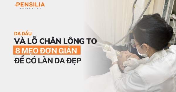 Da dầu và lỗ chân lông to: 8 mẹo đơn giản để có làn da đẹp