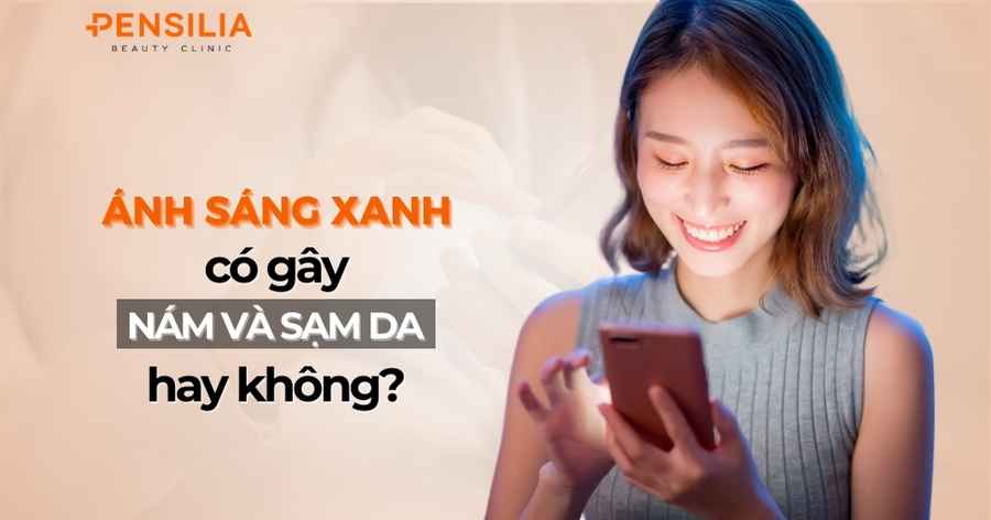 Ánh sáng xanh có gây nám và sạm da không?