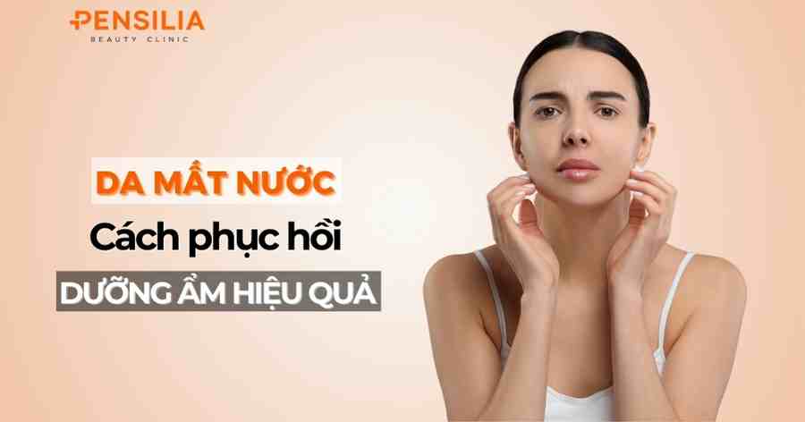 Da mất nước - Cách phục hồi và dưỡng ẩm hiệu quả