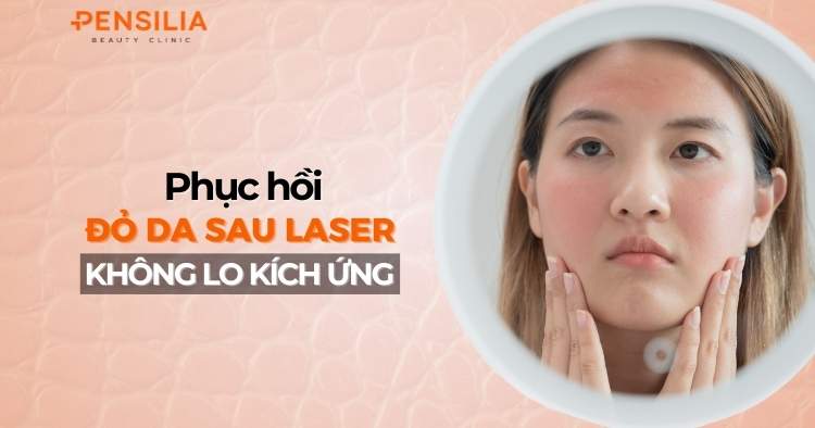 Phục hồi da đỏ sau laser không lo kích ứng