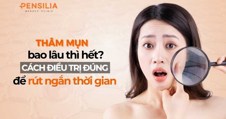 Thâm mụn bao lâu hết? Cách xử lý đúng để rút ngắn thời gian