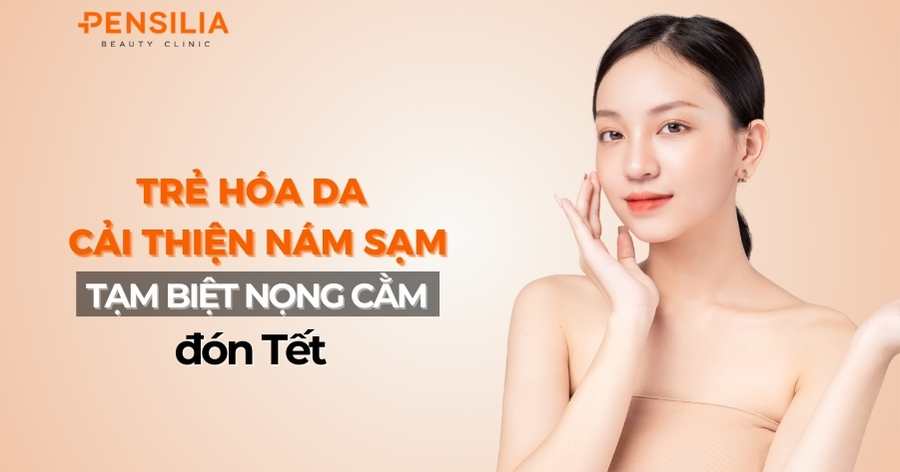 Trẻ hóa làn da, cải thiện nám sạm và "tạm biệt" nọng cằm đón Tết