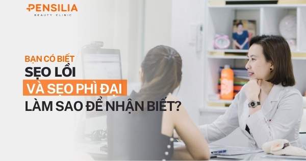 Sẹo lồi và sẹo phì đại: Làm sao nhận biết?