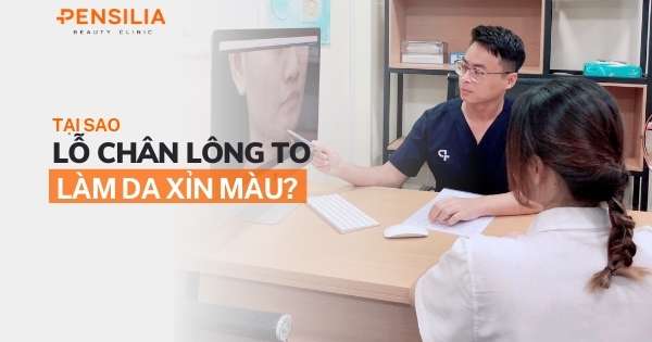 Tại sao lỗ chân lông to làm da xỉn màu?