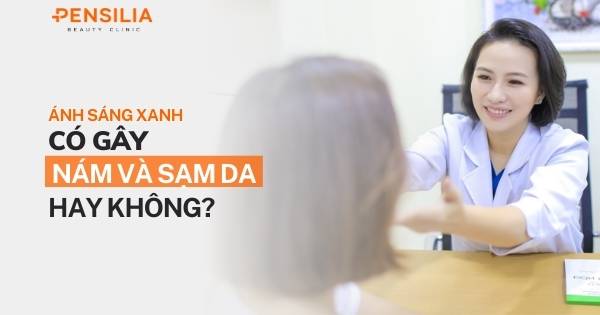 Ánh sáng xanh có gây nám và sạm da không?