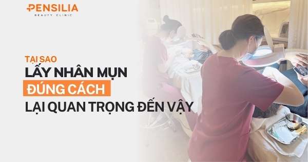 Tại sao lấy nhân mụn đúng cách lại quan trọng đến vậy?