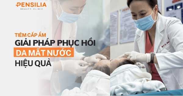 Tiêm cấp ẩm – Giải pháp phục hồi da mất nước hiệu quả