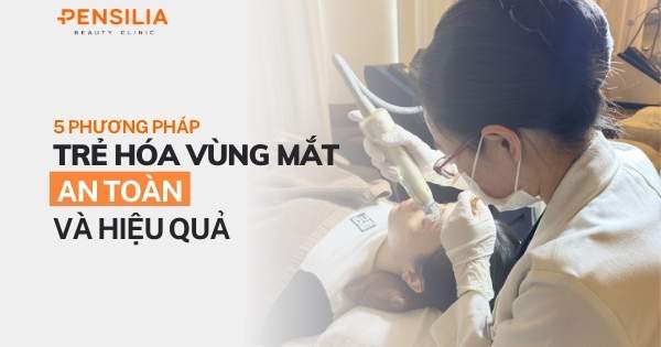 5 phương pháp trẻ hóa vùng mắt an toàn và hiệu quả