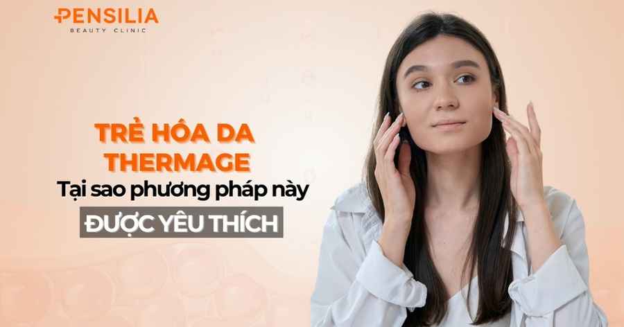 Trẻ hóa da Thermage: Tại sao phương pháp này được yêu thích