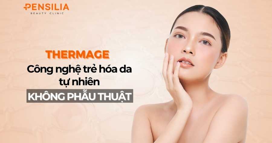 Thermage: Công nghệ trẻ hóa da tự nhiên không cần phẫu thuật