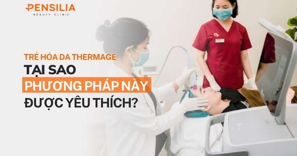 Trẻ hóa da Thermage: Tại sao phương pháp này được yêu thích