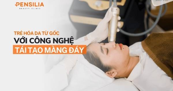 Trẻ hóa da từ gốc với công nghệ tái tạo màng đáy