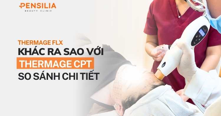 Thermage FLX khác với Thermage CPT ra sao? So sánh chi tiết