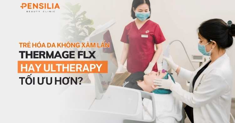 Trẻ hóa da không xâm lấn: Thermage FLX hay Ultherapy tối ưu hơn?