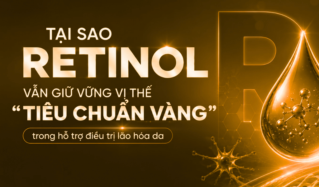 RETINOL: HIỆU QUẢ ĐẾN TỪ NỒNG ĐỘ HAY CÔNG THỨC?