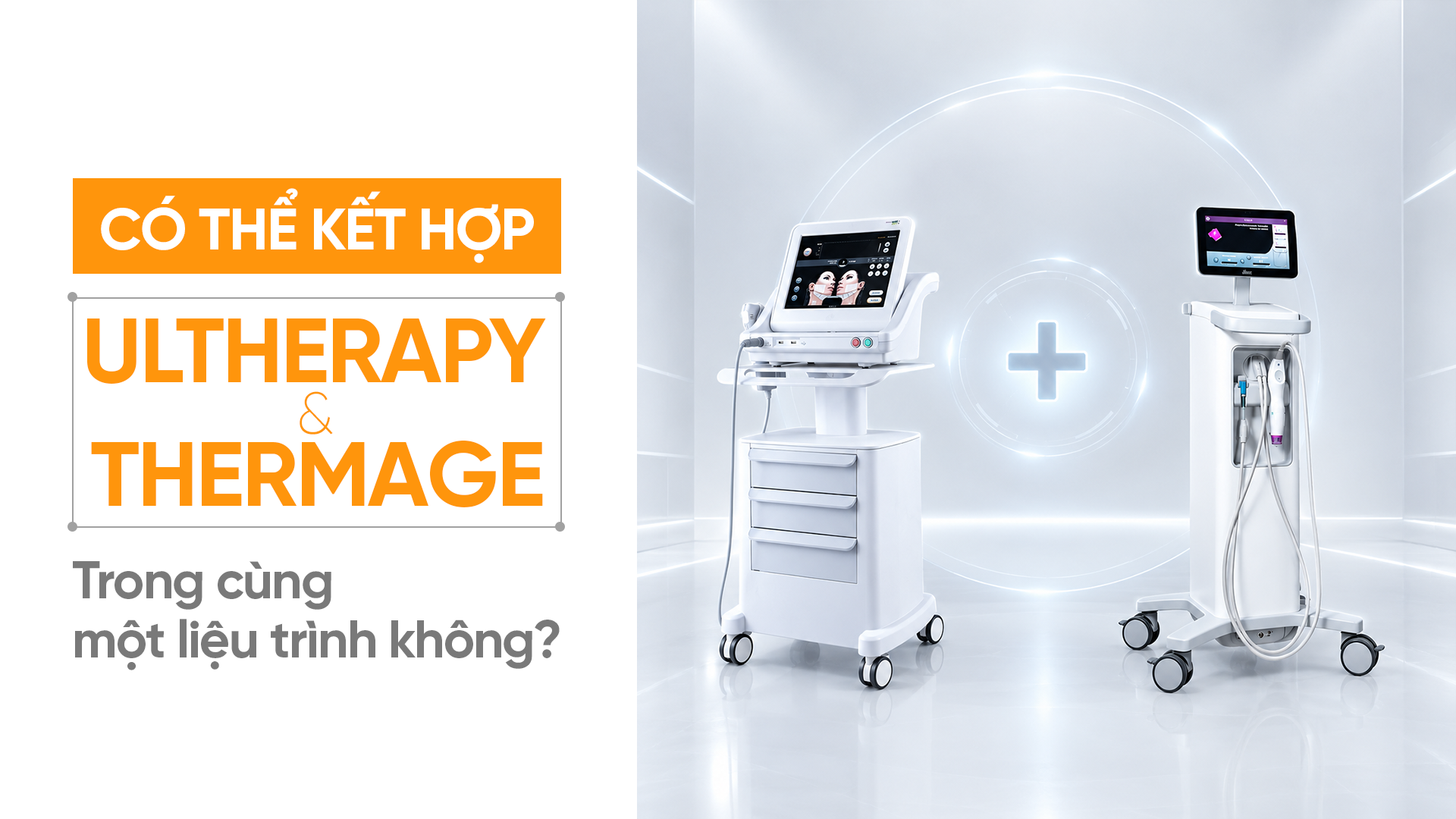 Có thể kết hợp Thermage và Ultherapy trong cùng một liệu trình không?