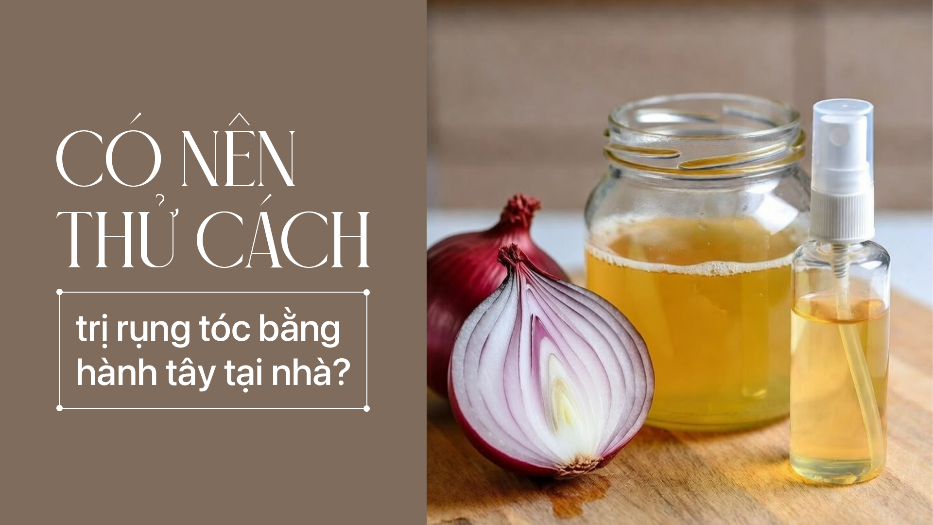 Có nên thử cách trị rụng tóc bằng hành tây tại nhà