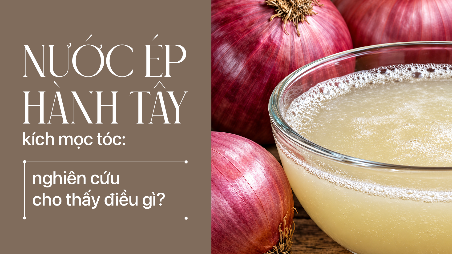 Nước ép hành tây kích mọc tóc_ nghiên cứu cho thấy điều gì