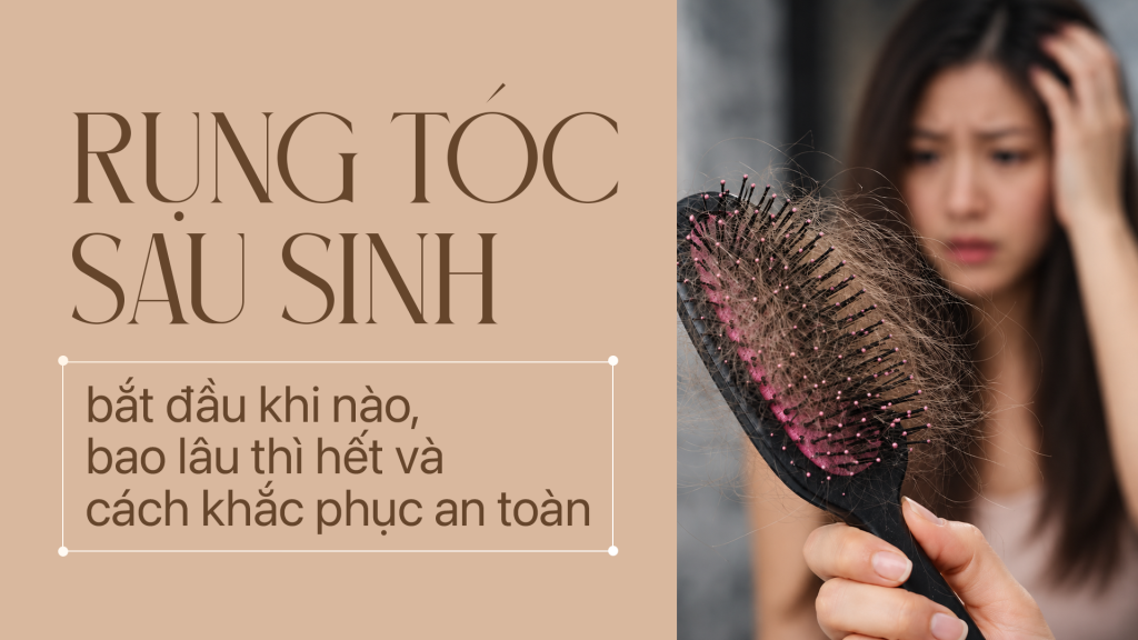 Rụng tóc sau sinh bắt đầu khi nào